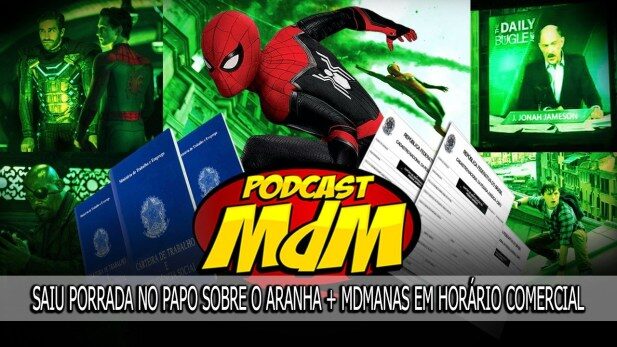 Podcast MdM #528: Saiu PORRADA no papo sobre o Homem-Aranha + MdManas em Horário Comercial em SETE HORAS de podcast!