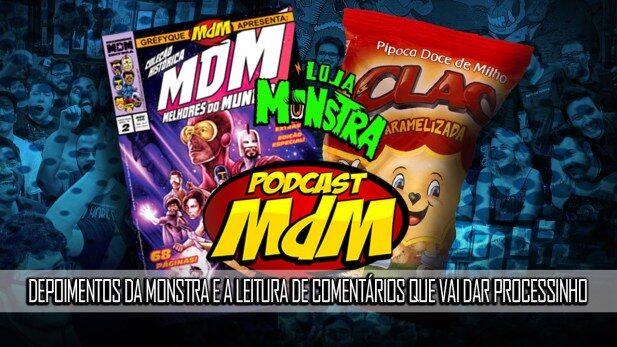 Podcast MdM #500.1 Depoimentos da Monstra e leitura de comentários que vai dar processinho